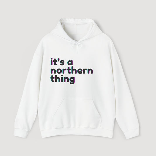 It's a Northern Thing - Hoodie